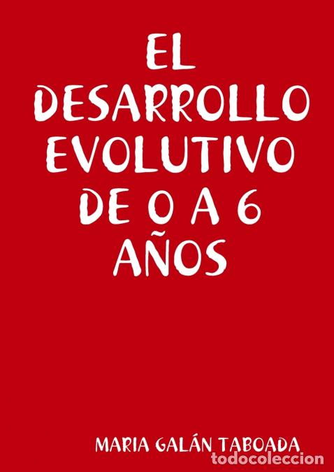 books: EL DESARROLLO EVOLUTIVO DE 0 A 6 A&Ntilde;OS - MARIA GALAN TABOADA