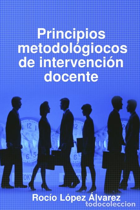 B&uuml;cher: Principios metodol&oacute;giocos de intervenci&oacute;n docente - Roc&iacute;o L&oacute;pez &Aacute;lvarez