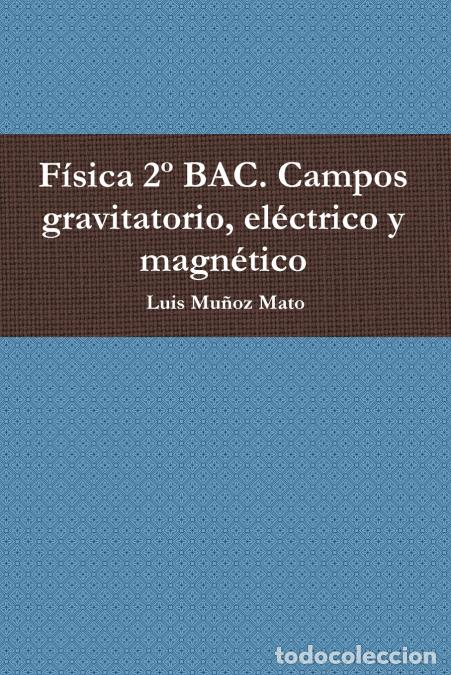 Libri: F&iacute;sica 2&ordm; BAC. Campos gravitatorio, el&eacute;ctrico y magn&eacute;tico - Luis Mu&ntilde;oz Mato