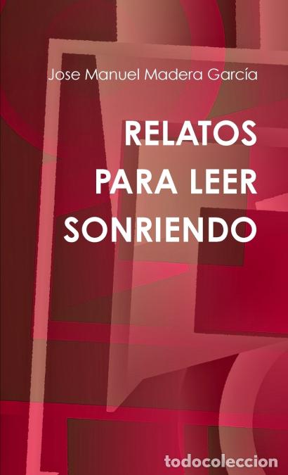 Libri: RELATOS PARA LEER SONRIENDO - Jose Manuel Madera Garc&iacute;a