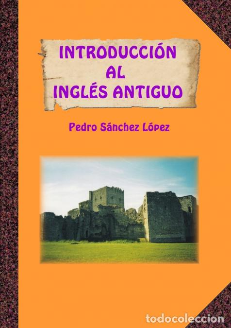 Libros: Introducci&oacute;n al Ingl&eacute;s Antiguo - Pedro S&aacute;nchez L&oacute;pez - Foto 1