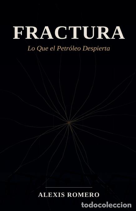 Libri: Fractura - Lo que el petr&oacute;leo despierta - Alexis Romero