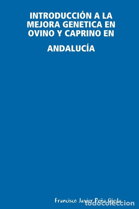 Libri: INTRODUCCI&Oacute;N A LA MEJORA GENETICA EN OVINO Y CAPRINO EN ANDALUC&Iacute;A - Francisco Javier Pe&ntilde;a Ojeda