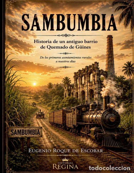 Libri: SAMBUMBIA Historia de un antiguo barrio de Quemado de G&uuml;ines - EUGENIO ROQUE DE ESCOBAR