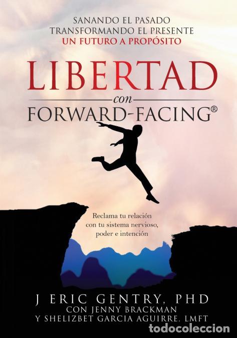 books: LIBERTAD con FORWARD-FACING&reg; - SANANDO EL PASADO, TRANSFORMANDO EL PRESENTE, UN FUTURO A PROP&Oacute;SITO -