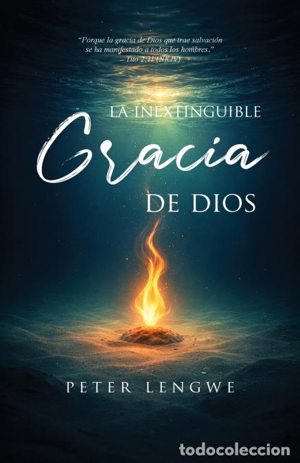 Libri: La Inextinguible Gracia De Dios - Peter Lengwe