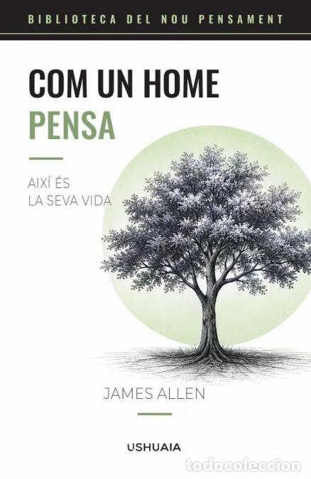 Livres: Com un home pensa - Aix&iacute; &eacute;s la seva vida - James Allen
