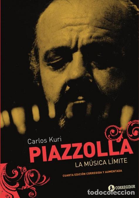 Livros: Piazzolla, la m&uacute;sica l&iacute;mite - Cuarta edici&oacute;n corregida y aumentada - CARLOS KURI