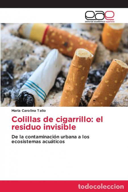 Libri: Colillas de cigarrillo - el residuo invisible - Maria Carolina Talio