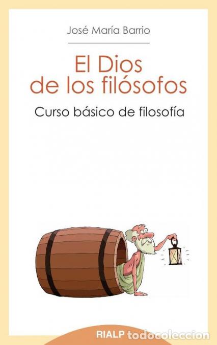 B&uuml;cher: El Dios de los fil&oacute;sofos - Curso b&aacute;sico de filosof&iacute;a - Jos&eacute; Mar&iacute;a Barrio Maestre