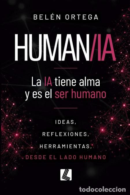 B&uuml;cher: Human/IA - La IA tiene alma y es el ser humano - Bel&eacute;n Ortega