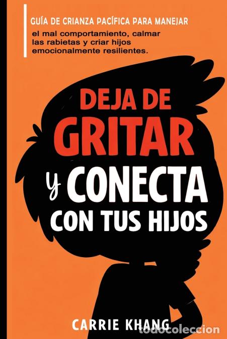 books: DEJA de gritar Y CONECTA con tus hijos - Carrie Khang