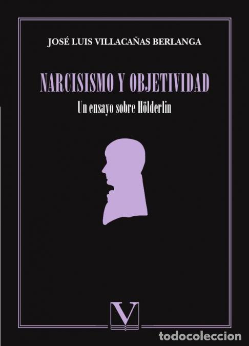books: Narcisismo y objetividad - Un ensayo sobre H&ouml;lderlin - Jos&eacute; Luis Villaca&ntilde;as Berlanga