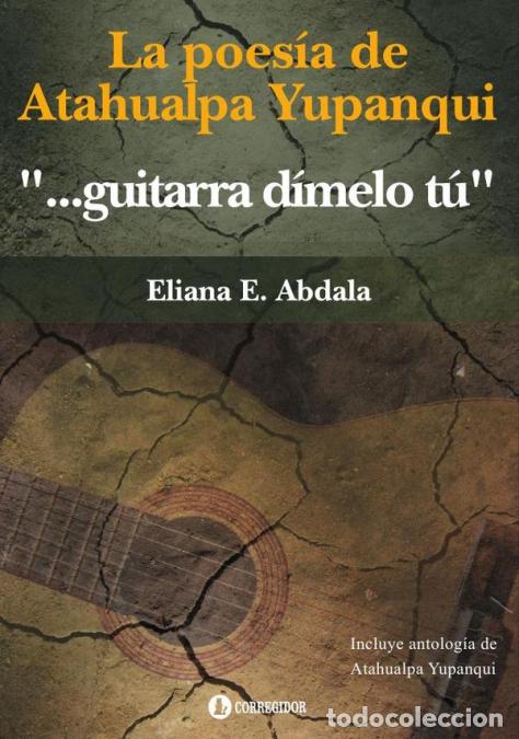 Libros: Guitarra dimelo tu - LA POESIA DE ATAHUALPA YUPANQUI - ELIANA ABDALA