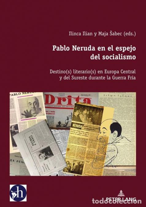Libri: Pablo Neruda en el espejo del socialismo - Destino(s) literario(s) en Europa Central y del Sureste d