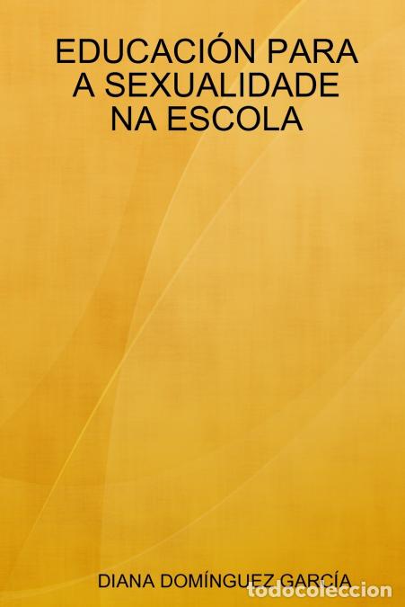 B&uuml;cher: EDUCACI&Oacute;N PARA A SEXUALIDADE NA ESCOLA - DIANA DOM&Iacute;NGUEZ GARC&Iacute;A