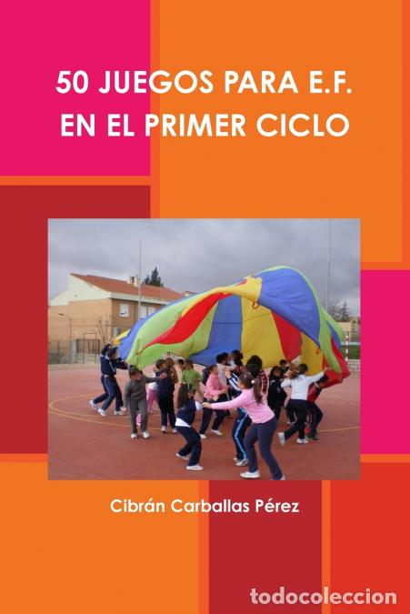 Libros: 50 juegos para E.F. en el primer ciclo - Cibr&aacute;n Carballas P&eacute;rez
