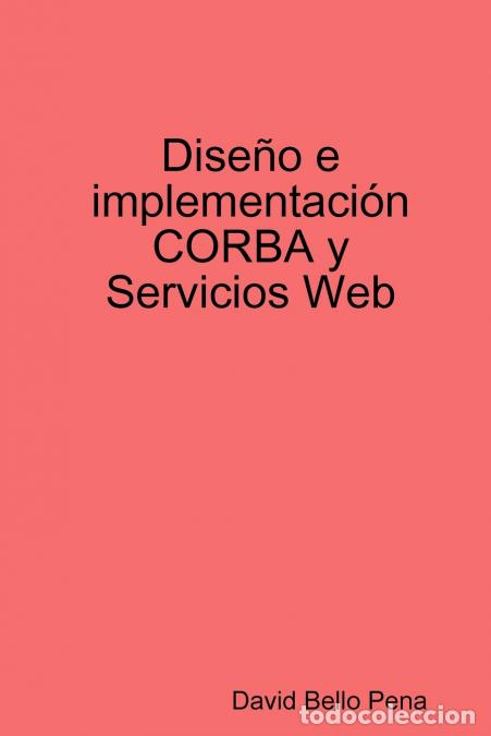 Libri: Dise&ntilde;o e implementaci&oacute;n CORBA y Servicios Web - David Bello Pena
