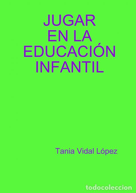 Libri: JUGAR EN LA EDUCACI&Oacute;N INFANTIL - tania vidal l&oacute;pez