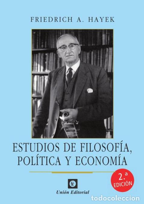 Libri: Estudios de filosof&iacute;a, pol&iacute;tica y econom&iacute;a - Friedrich A. Hayek,Juan Marcos de la Fuente