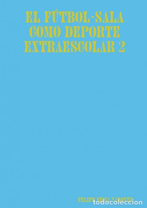 Livros: EL F&Uacute;TBOL-SALA COMO DEPORTE EXTRAESCOLAR 2 - FELIPE SILVA VAZQUEZ