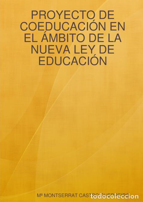 Livres: PROYECTO DE COEDUCACI&Oacute;N EN EL &Aacute;MBITO DE LA NUEVA LEY DE EDUCACI&Oacute;N - M&ordf; MONTSERRAT CASTRO GUERREIRO