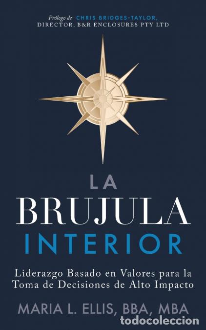 B&uuml;cher: La Br&uacute;jula Interior - Liderazgo Basado en Valores para la Toma de Decisiones de Alto Impacto - Maria