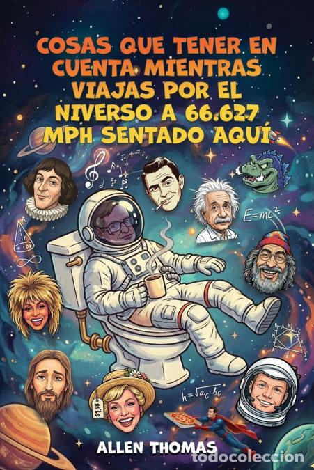 Libri: Cosas Que Tener En Cuenta Mientras Viajas Por El Universo A 66.627 Mph Sentado Aqu&iacute; - Allen Lee Thom
