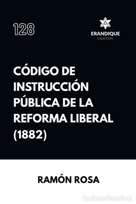 Libros: C&oacute;digo de instrucci&oacute;n p&uacute;blica de la Reforma Liberal - Ram&oacute;n Rosa - Foto 1