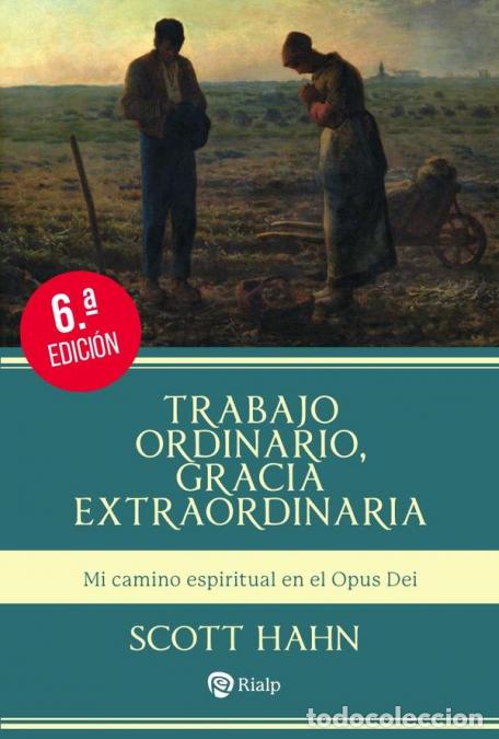 B&uuml;cher: Trabajo ordinario, gracia extraordinaria - Mi camino espiritual en el Opus Dei - Scott Hahn