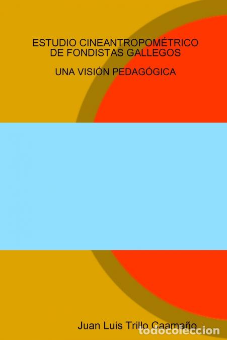 Livros: ESTUDIO CINEANTROPOM&Eacute;TRICO DE FONDISTAS GALLEGOS - UNA VISI&Oacute;N PEDAG&Oacute;GICA - Juan Luis Trillo Caama&ntilde;o