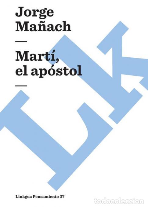 Libri: Mart&iacute;, el ap&oacute;stol - Jorge Ma&ntilde;ach y Robato