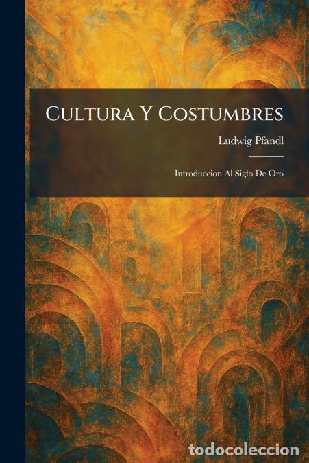 B&uuml;cher: Cultura Y Costumbres - Introduccion Al Siglo De Oro - Ludwig Pfandl