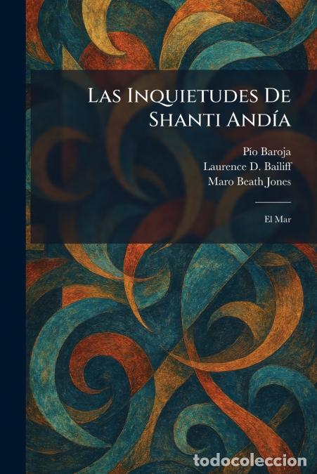 B&uuml;cher: Las Inquietudes De Shanti And&Atilde;&shy;a - El Mar - P&Atilde;&shy;o Baroja,Laurence D. editor Bailiff,Maro Beath editor
