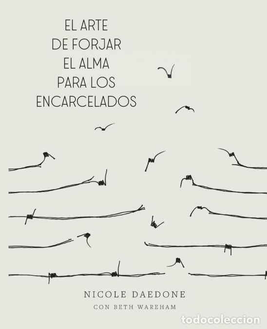 Libros: El Arte de Forjar el Alma para Los Encarcelados - Un Camino hacia la Libertad Incondicional - Nicole