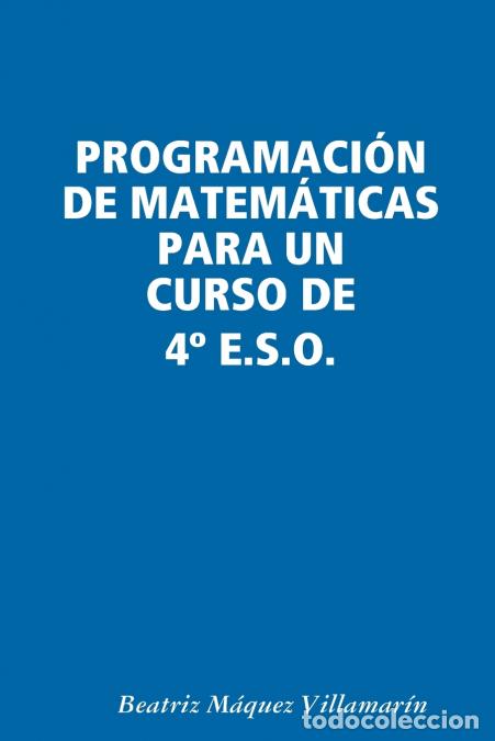 books: PROGRAMACI&Oacute;N DE MATEM&Aacute;TICAS PARA UN CURSO DE 4&ordm; E.S.O. - Beatriz M&aacute;quez Villamar&iacute;n