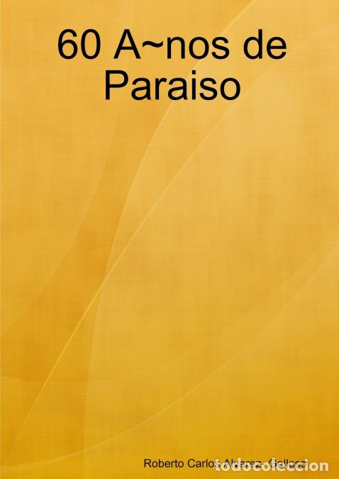 B&uuml;cher: 60 A~nos de Paraiso - Roberto Carlos Alvarez- Galloso