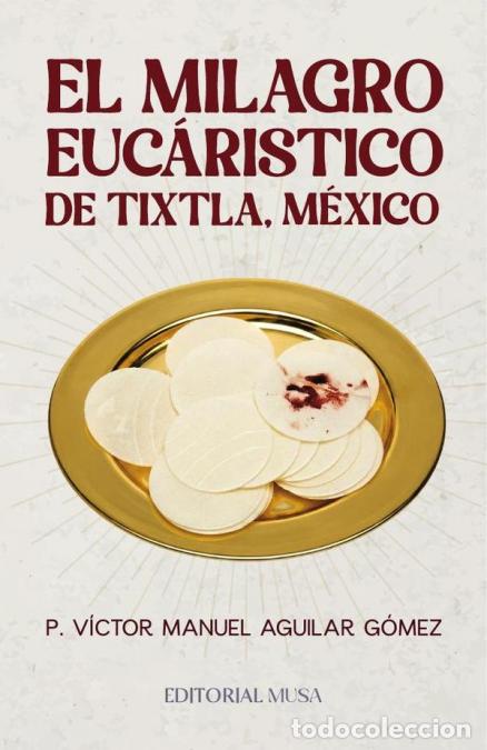 Libri: El Milagro Euc&aacute;ristico de Tixtla, M&eacute;xico - V&iacute;ctor Manuel Aguilar G&oacute;mez