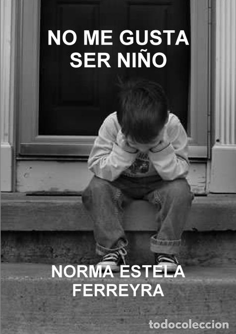 books: no me gusta ser ni&ntilde;o - NORMA ESTELA FERREYRA