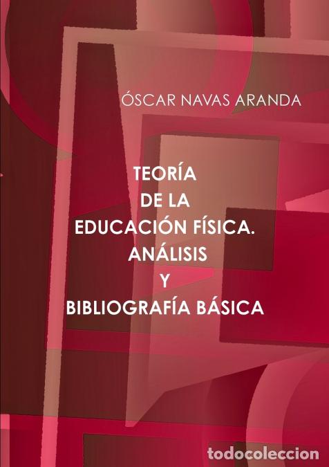 Libros: TEOR&Iacute;A DE LA EDUCACI&Oacute;N F&Iacute;SICA. AN&Aacute;LISIS Y BIBLIOGRAF&Iacute;A B&Aacute;SICA - &Oacute;SCAR NAVAS ARANDA