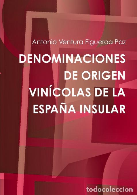 Livres: DENOMINACIONES DE ORIGEN VIN&Iacute;COLAS DE LA ESPA&Ntilde;A INSULAR - Antonio Ventura Figueroa Paz