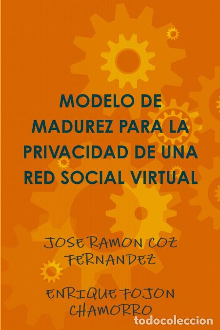 Libri: MODELO DE MADUREZ PARA LA PRIVACIDAD DE UNA RED SOCIAL VIRTUAL - JOSE RAMON COZ FERNANDEZ,ENRIQUE FO