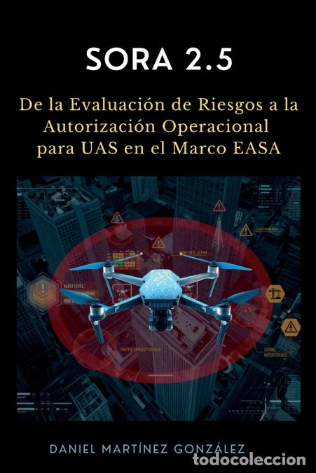 books: SORA 2.5 - De la Evaluaci&oacute;n de Riesgos a la Autorizaci&oacute;n Operacional para UAS en el Marco EASA - Dan