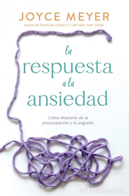 Libros: La respuesta a la ansiedad - C&oacute;mo liberarte de la preocupaci&oacute;n y la angustia - Joyce Meyer