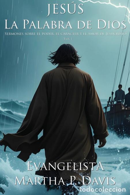 books: Jes&uacute;s La Palabra de Dios Sermones sobre el poder, el car&aacute;cter y el amor de Jesucristo Vol. I - Marth