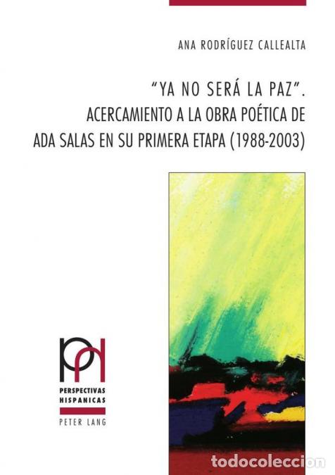 B&uuml;cher: ?Ya no ser&aacute; la paz?. - Acercamiento a la obra po&eacute;tica de Ada Salas en su primera etapa (1988-2003) -