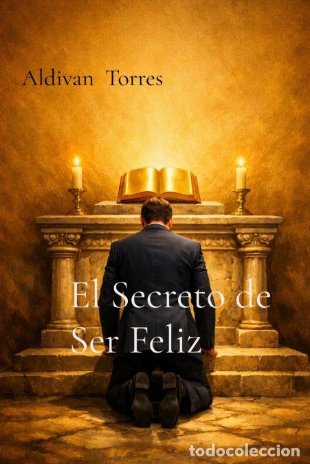 B&uuml;cher: El Secreto de Ser Feliz - Aldivan Torres