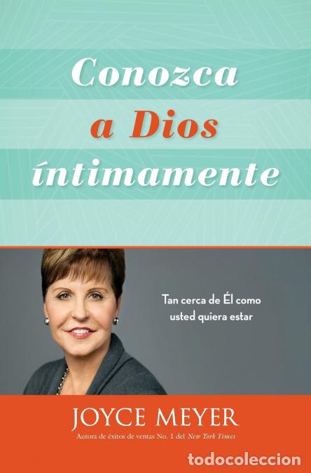 Livres: Conozca a Dios &iacute;ntimamente - Tan cerca de &Eacute;l como usted quiera estar - Joyce Meyer