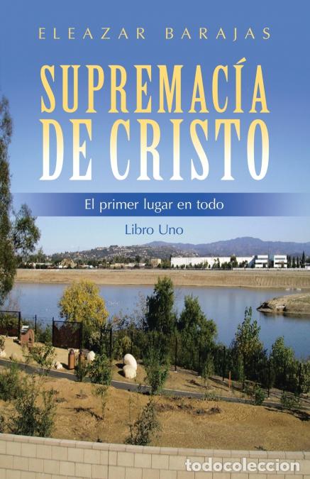 Libri: Supremac&iacute;a de Cristo - El primer lugar en todo Libro Uno - Eleazar Barajas