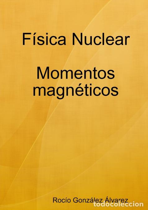 Libri: F&iacute;sica Nuclear. Momentos magn&eacute;ticos - Roc&iacute;o Gonz&aacute;lez &Aacute;lvarez